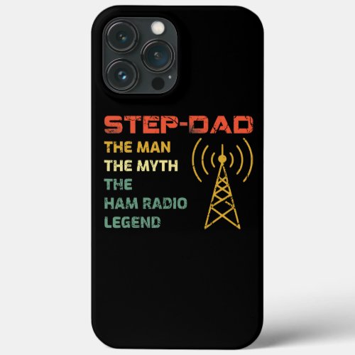 Step Dad The Man Myth The Ham Radio Legend iPhone 13 Pro Max Case