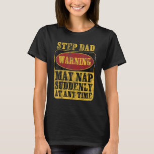 Step Dad Warning May Nap Suddenly At Any Time_1 T-Shirt
