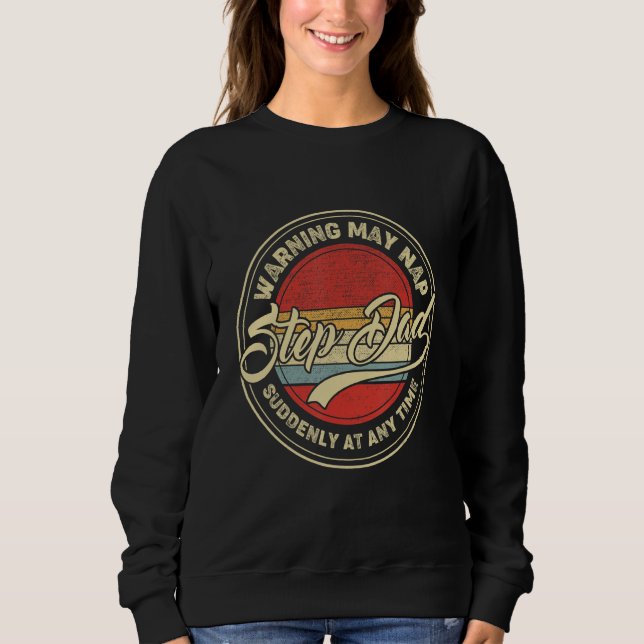 Step Dad Warning May Nap Suddenly At Any Time Retr Sweatshirt (Front)