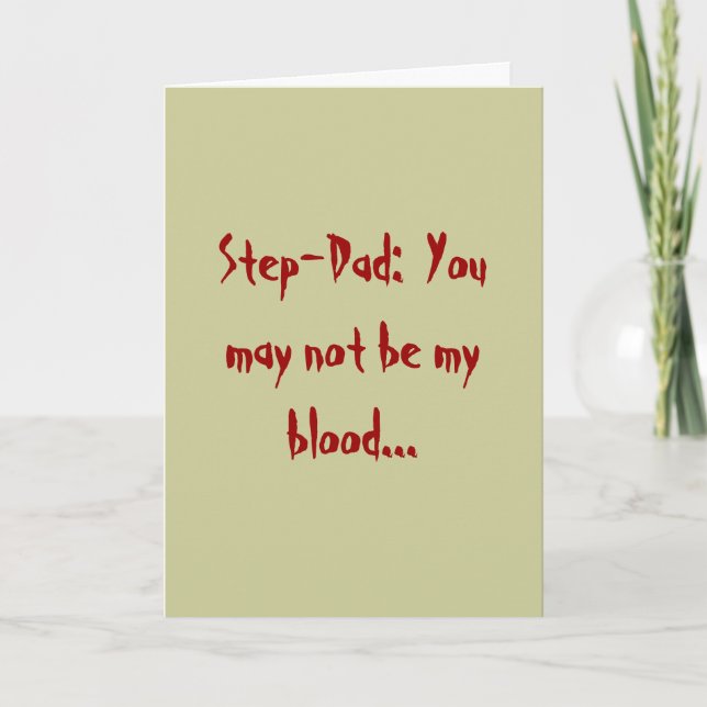 Step-Dad:  You may not be my blood... Card (Front)