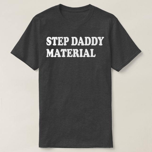 step daddy material 2 T-Shirt (Design Front)
