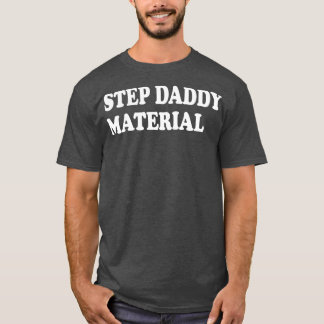 step daddy material 2 T-Shirt