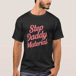 Step Daddy Material Long Sleeve T Shirt