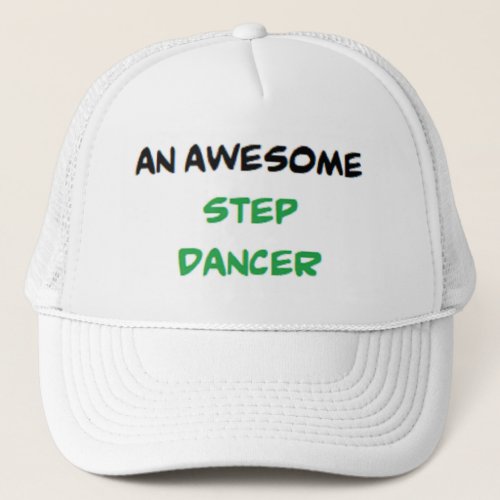 step dancer awesome trucker hat