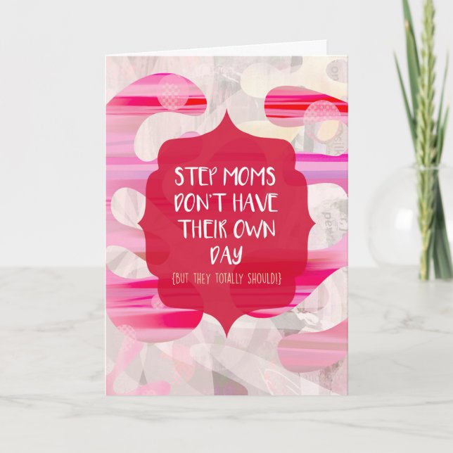 Step Moms Don't Have Their Own Day Card (Front)