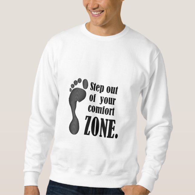 step out of your comfort zone  sweatshirt (Front)
