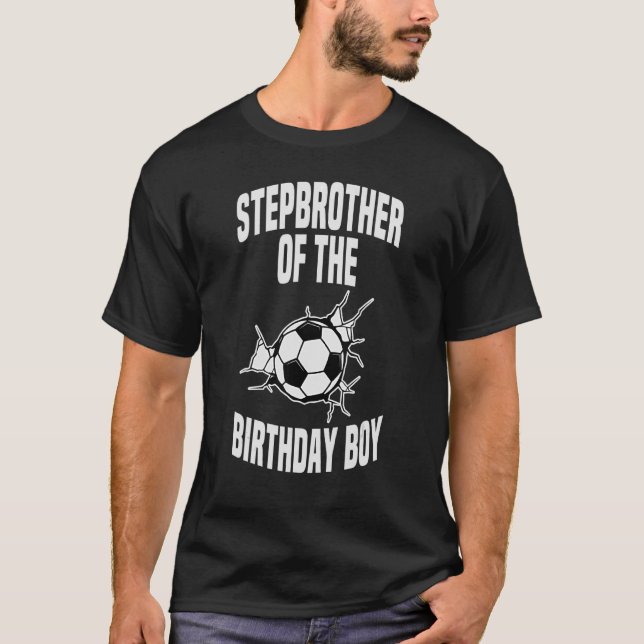 Stepbrother Of The Birthday Boy Soccer Ball Team B T-Shirt (Front)