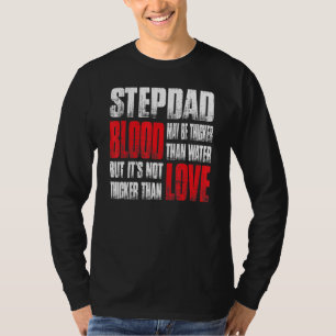 Stepdad Blood May Be Thicker Than Water Father's D T-Shirt