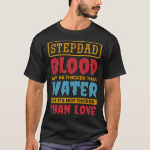 Stepdad Blood May Be Thicker Than Water Step dad S T-Shirt