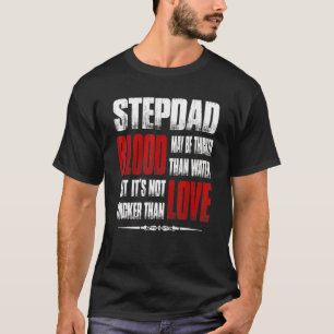 Stepdad Blood May Be Thicker Than Water T-Shirt