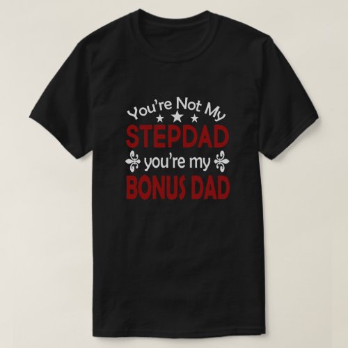 Stepdad Bonus Dad Birthday Fathers Day T_Shirt