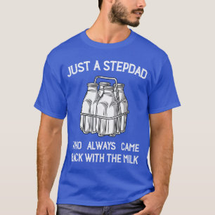 Stepdad Came Back with the Milk Funny Parent Appre T-Shirt