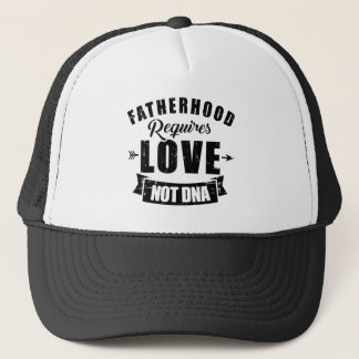 Stepdad Fatherhood required love not dna Trucker Hat