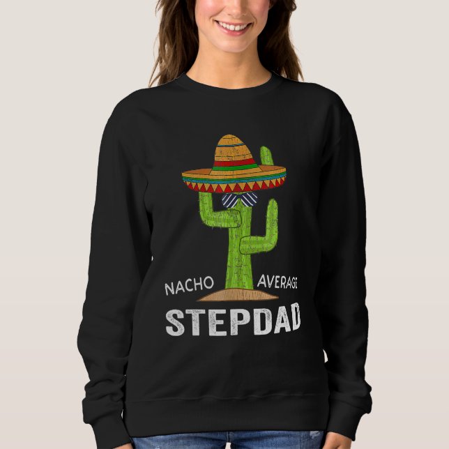 Stepdad Humor-Meme Saying Nacho Average Stepdad Sweatshirt (Front)