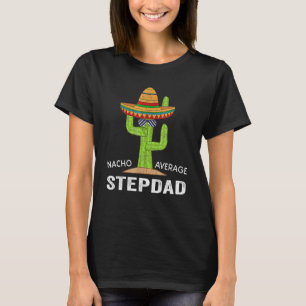Stepdad Humor-Meme Saying Nacho Average Stepdad T-Shirt