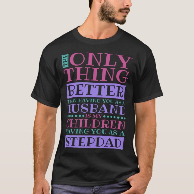 Stepdad Husband Quote for Stepson and Stepdaddy T-Shirt (Front)