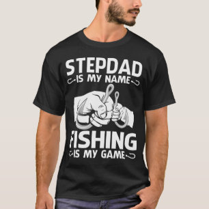 STEPDAD Is My Name Fishing Is My Game  T-Shirt