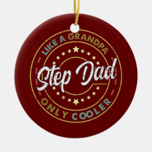 STEPDAD Like A Grandpa ONLY COOLER Funny Fathers Ceramic Ornament