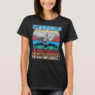 Stepdad The Man Myth The Bad Influence Father Day T-Shirt