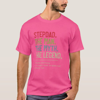 Stepdad The Man The Myth The Legend He Knows Every T-Shirt
