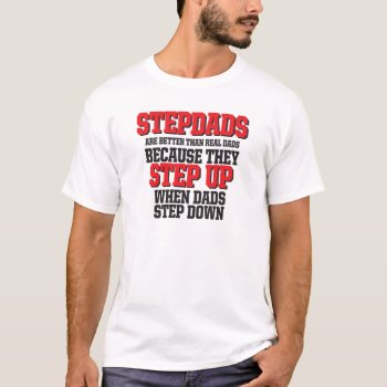 Stepdads Step Up T-shirt by ginjavv at Zazzle