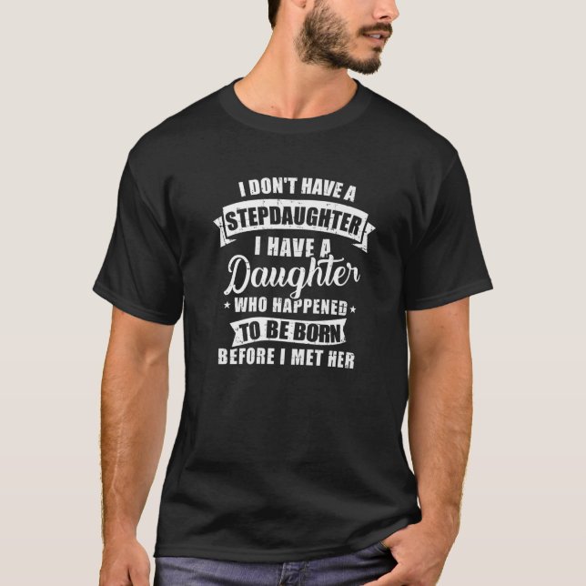 Stepfather Daughter Born Before Met Her Stepdaught T-Shirt (Front)