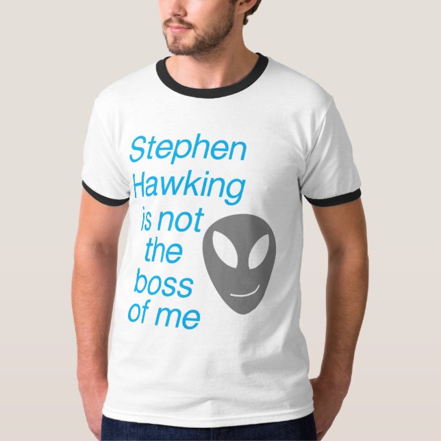 Stephen hawking, you aren't the boss of me T-Shirt (Front)