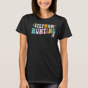 Stepmom Hunting Hunt Stepmom Hunting  Saying Quote T-Shirt