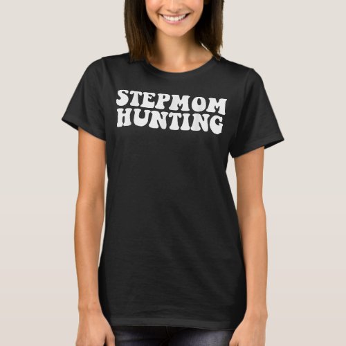 Stepmom Hunting Shirt Funny Quote Saying Step Mom 