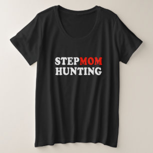 Stepmom Hunting  Stepmom Hunting  Saying Joke Plus Size T-Shirt