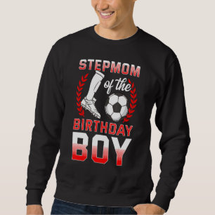 Stepmom Of The Birthday Boy Soccer Player Bday Cel Sweatshirt
