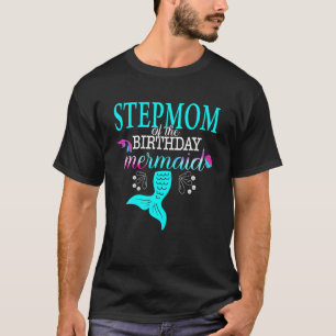 Stepmom Of The Birthday Mermaid Matching Family T-Shirt