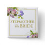 Stepmother of the Bride Elegant Floral Cluster Button