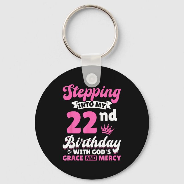 Stepng Into My 22nd Birthday With Gods Grace And M Keychain (Front)