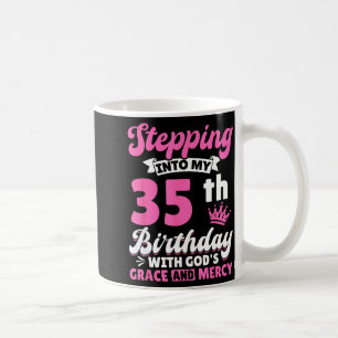 Stepng Into My 35th Birthday With Gods Grace And M Coffee Mug