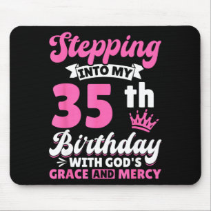 Stepng Into My 35th Birthday With Gods Grace And M Mouse Pad