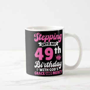 Stepng Into My 49th Birthday With Gods Grace And M Coffee Mug