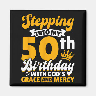 Stepng Into My 50th Birthday With Gods Grace And M Magnet
