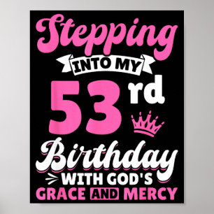 Stepng Into My 53rd Birthday With Gods Grace And M Poster