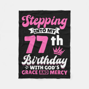 Stepng Into My 77th Birthday With Gods Grace And M Fleece Blanket