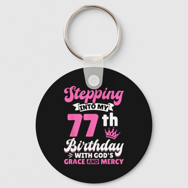 Stepng Into My 77th Birthday With Gods Grace And M Keychain (Front)