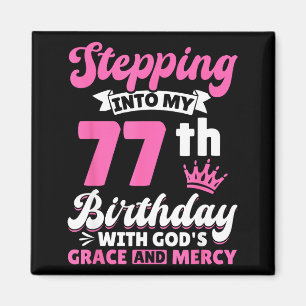 Stepng Into My 77th Birthday With Gods Grace And M Magnet