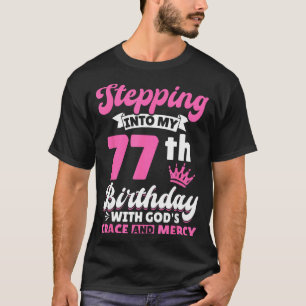 Stepng Into My 77th Birthday With Gods Grace And M T-Shirt