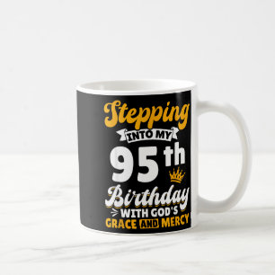 Stepng Into My 95th Birthday With Gods Grace And M Coffee Mug