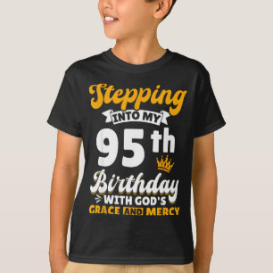 Stepng Into My 95th Birthday With Gods Grace And M T-Shirt