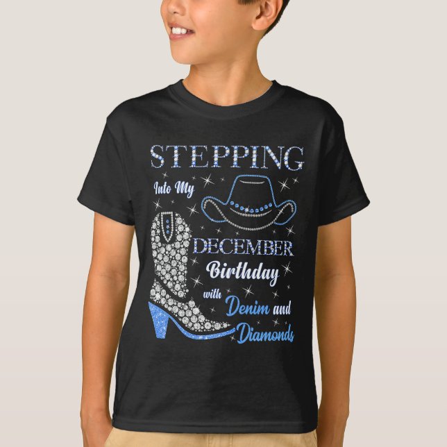 Stepng Into My December Birthday With Denim And Di T-Shirt (Front)