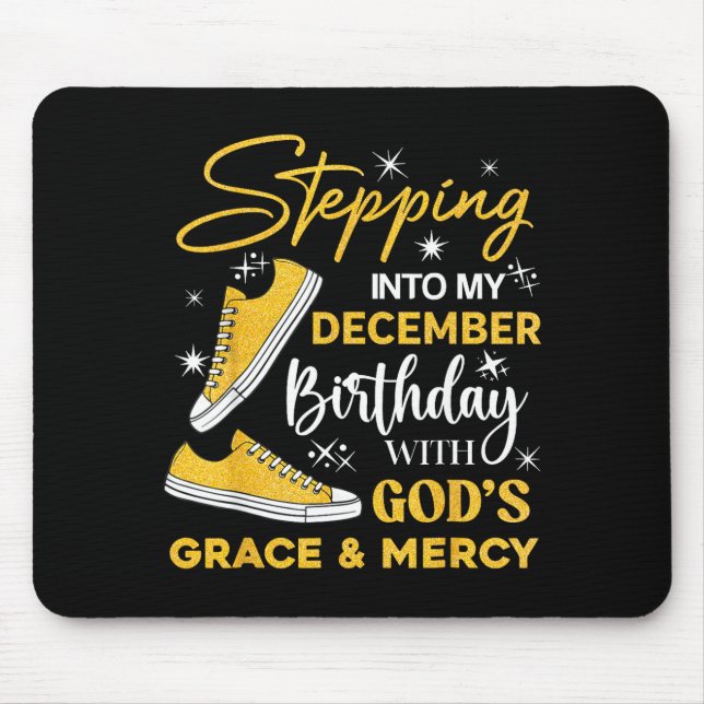 Stepng Into My December Birthday With God Grace Me Mouse Pad (Front)