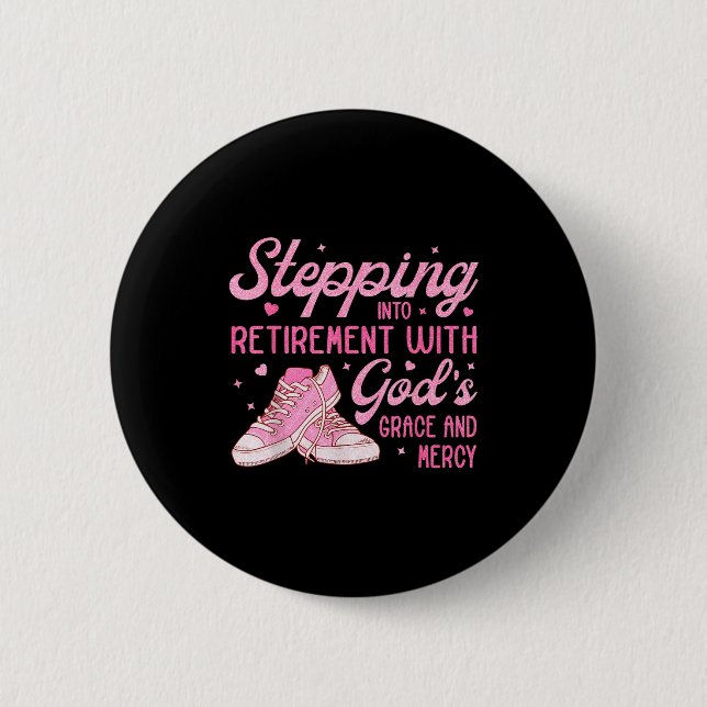 Stepng Into My Retirement With God's Grace Gift Fo Button (Front)