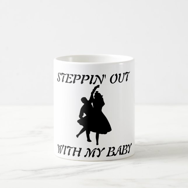 STEPPIN' OUT WITH MY BABY COFFEE MUG (Center)