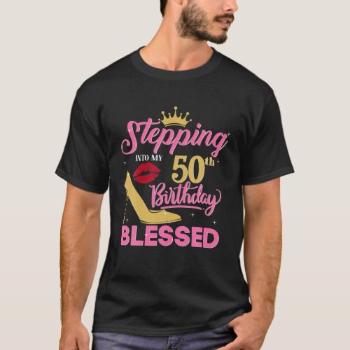 Stepping Into 50Th Birthday Blessed Birthday Funny T_Shirt
